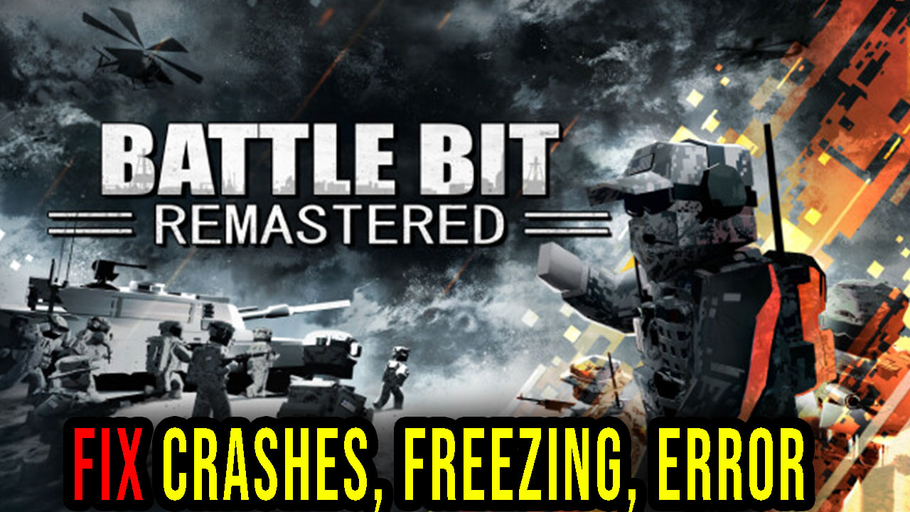 BattleBit Remastered Crashes Freezing Error Codes And Launching