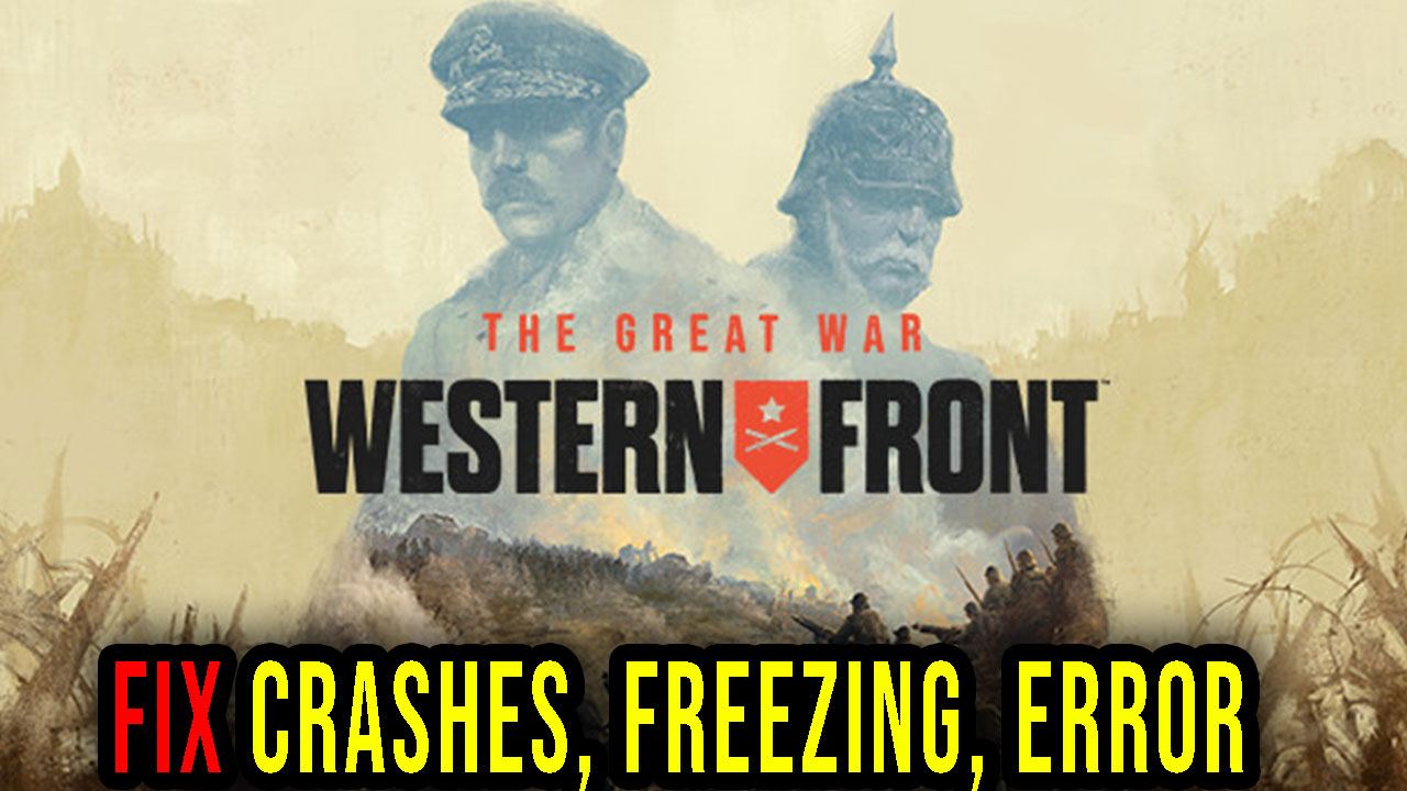 The Great War Western Front Crashes Freezing Error Codes And