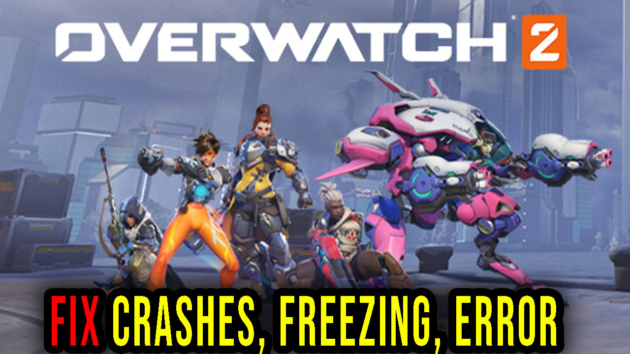 Overwatch Crashes Freezing Error Codes And Launching Problems