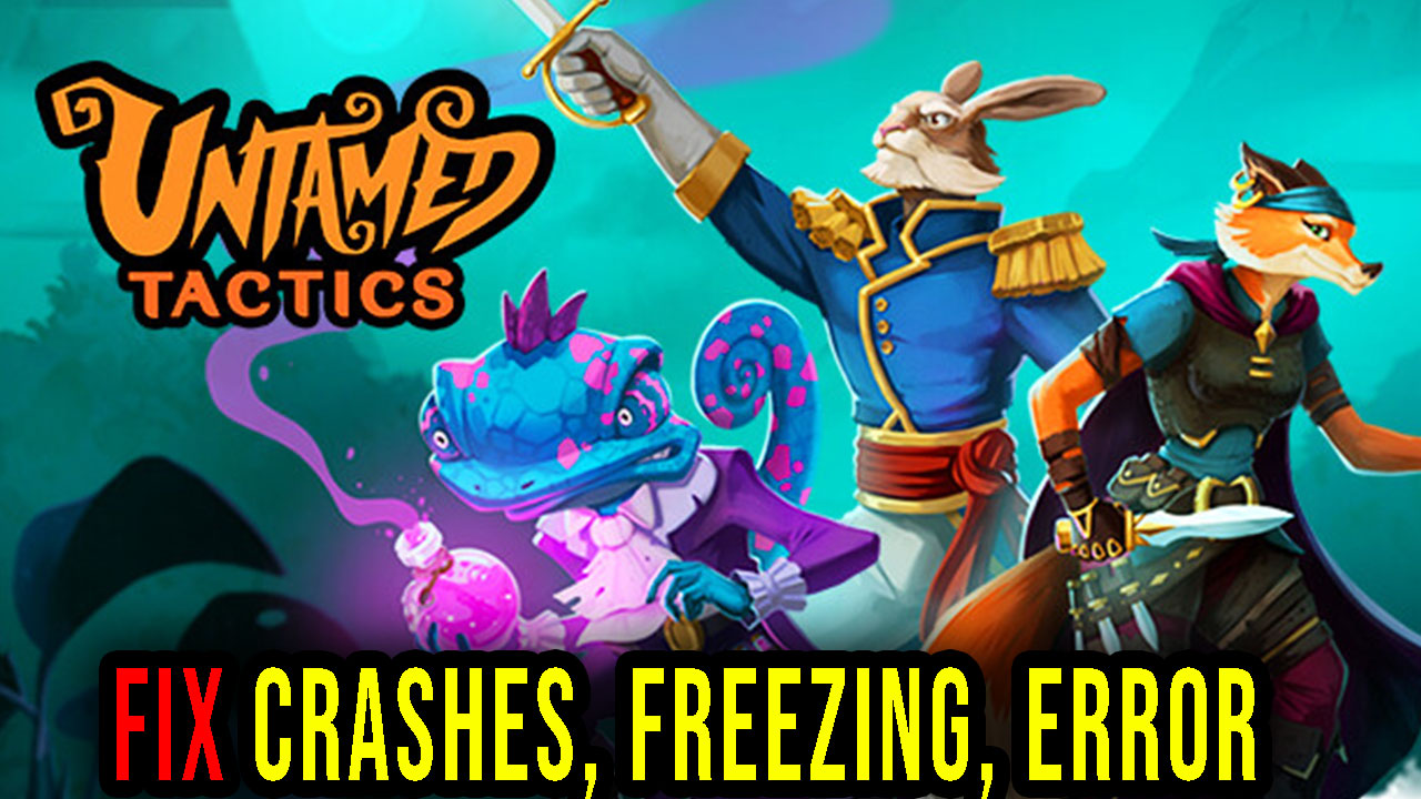 Untamed Tactics Crashes Freezing Error Codes And Launching