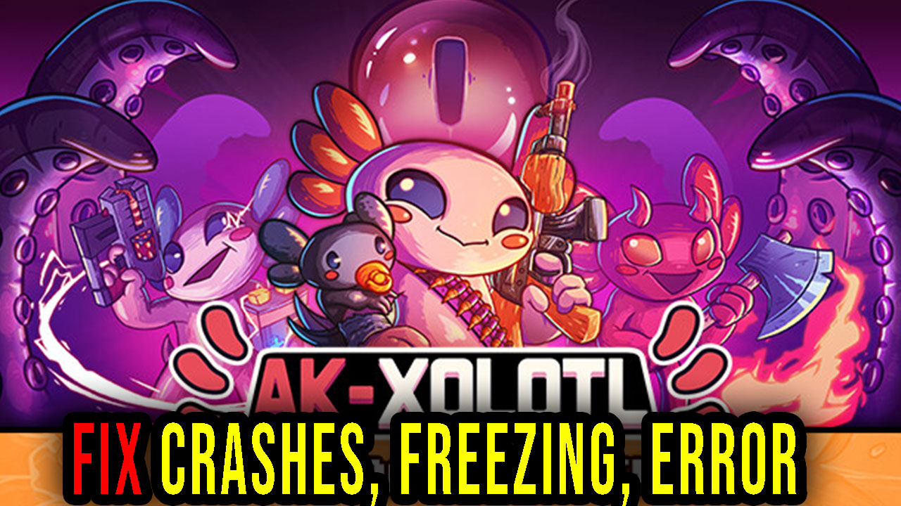 Ak Xolotl Crashes Freezing Error Codes And Launching Problems