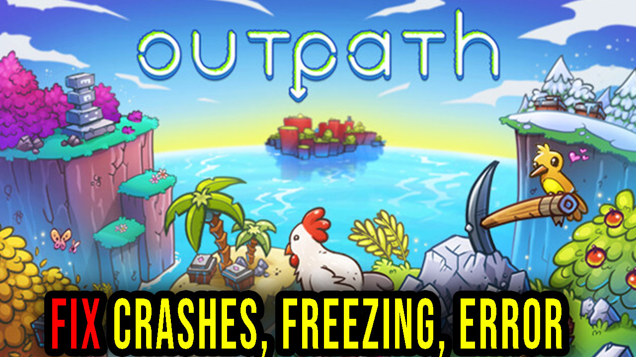 Outpath Crashes Freezing Error Codes And Launching Problems Fix