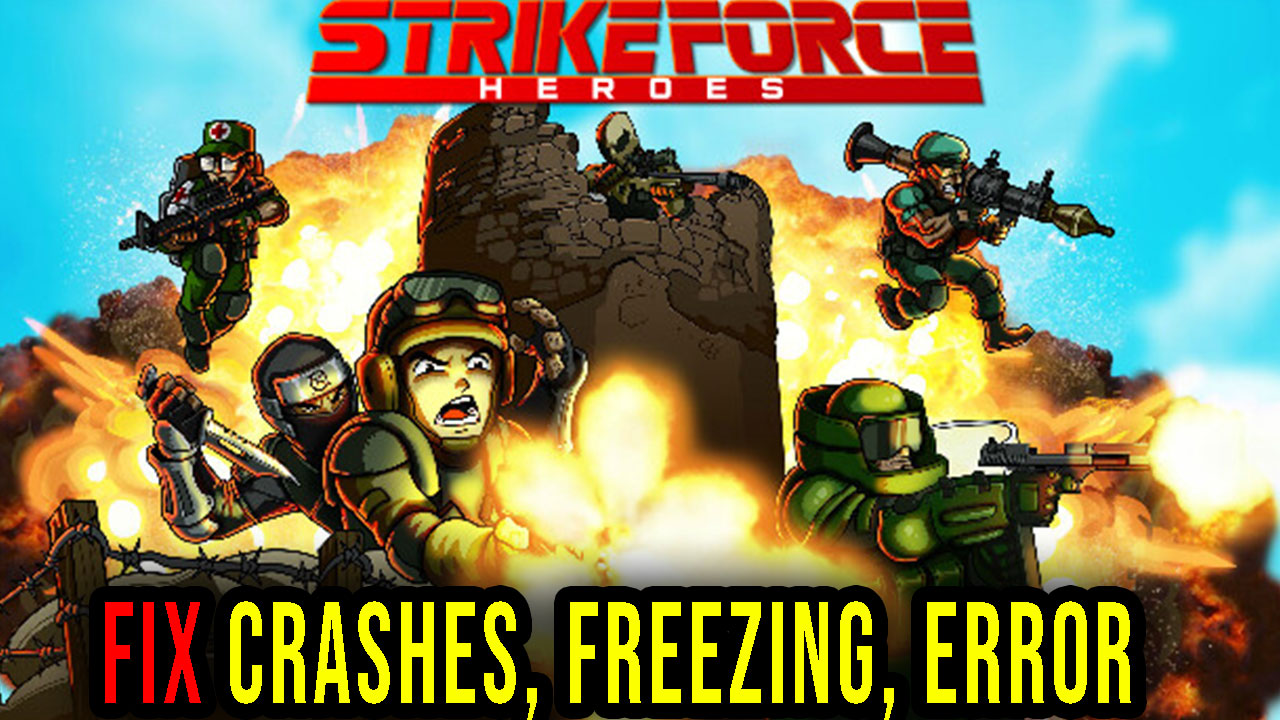 Strike Force Heroes Crashes Freezing Error Codes And Launching