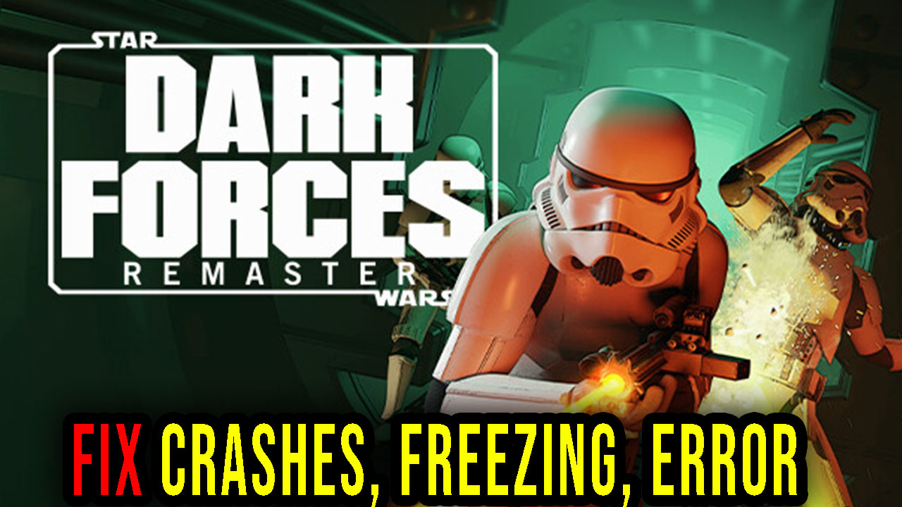 STAR WARS Dark Forces Remaster Crashes Freezing Error Codes And