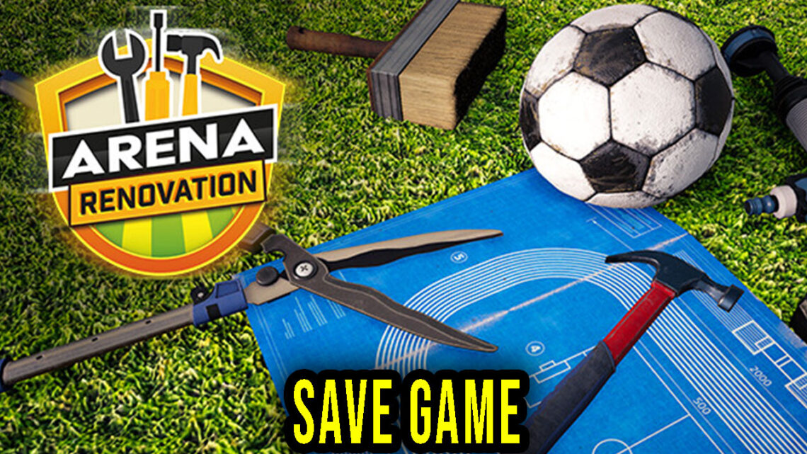 Arena Renovation – Save Game – lokalizacja, backup, wgrywanie