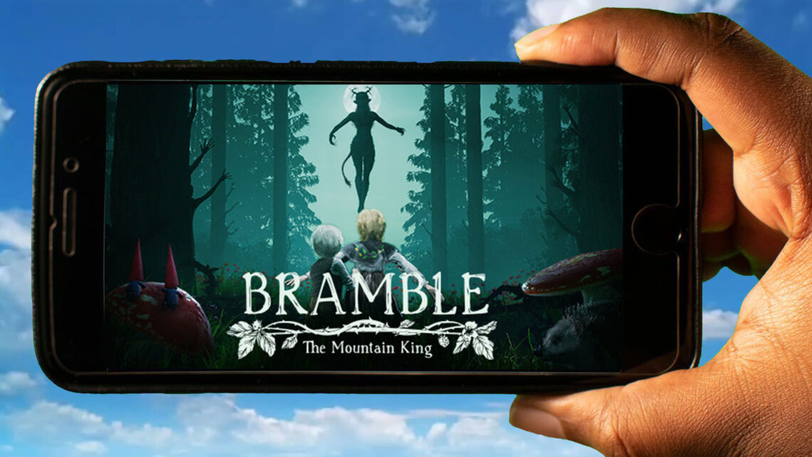 Bramble: The Mountain King Mobile – How to play on an Android or iOS phone?