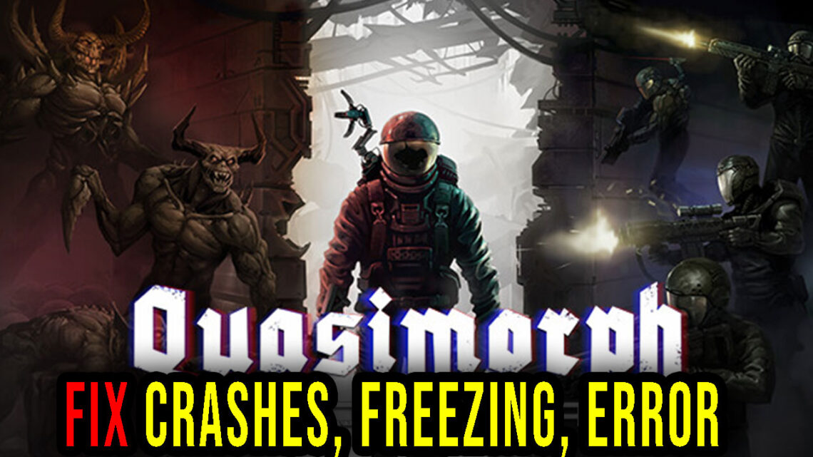 Quasimorph: End of Dream – Crashes, freezing, error codes, and launching problems – fix it!