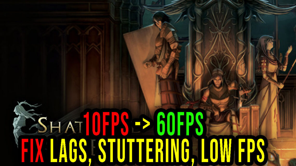 Shattered Heaven – Lags, stuttering issues and low FPS – fix it!