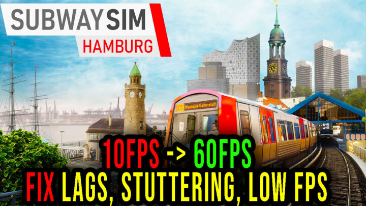 SubwaySim Hamburg – Lags, stuttering issues and low FPS – fix it!