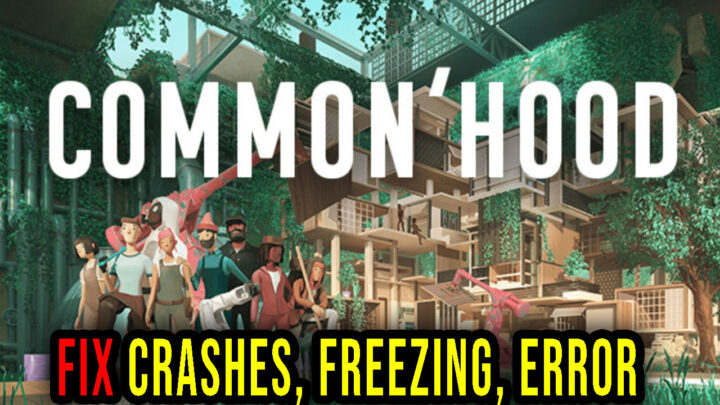 Common’hood – Crashes, freezing, error codes, and launching problems – fix it!