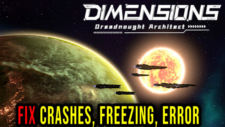 Dimensions: Dreadnought Architect – Crashes, freezing, error codes, and launching problems – fix it!