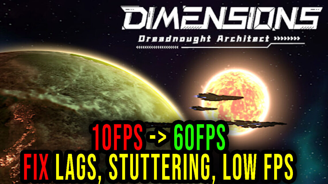 Dimensions: Dreadnought Architect – Lags, stuttering issues and low FPS – fix it!