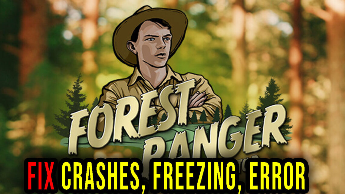 Forest Ranger Simulator – Crashes, freezing, error codes, and launching problems – fix it!