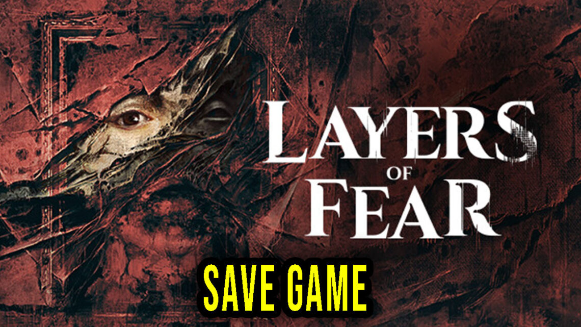 Layers of Fear – Save Game – location, backup, installation