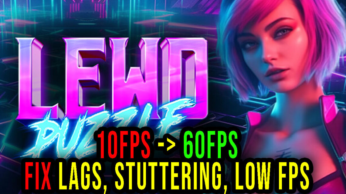 Lewd Puzzle Lags Stuttering Issues And Low Fps Fix It Games Manuals