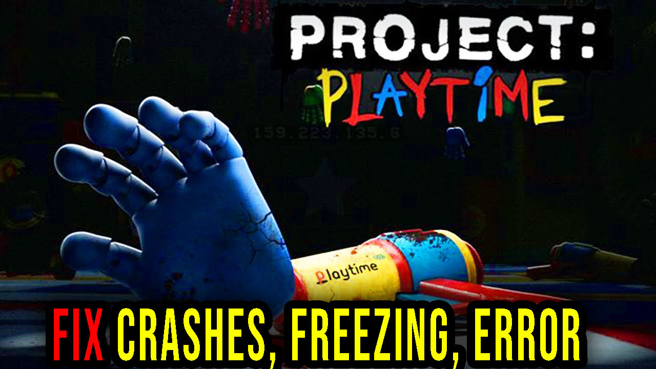 Project Playtime Crashes Freezing Error Codes And Launching Problems Fix It Games Manuals