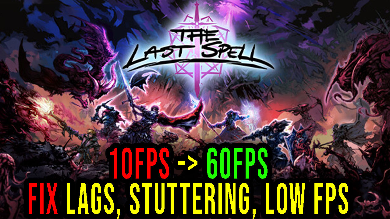 the-last-spell-lags-stuttering-issues-and-low-fps-fix-it-games