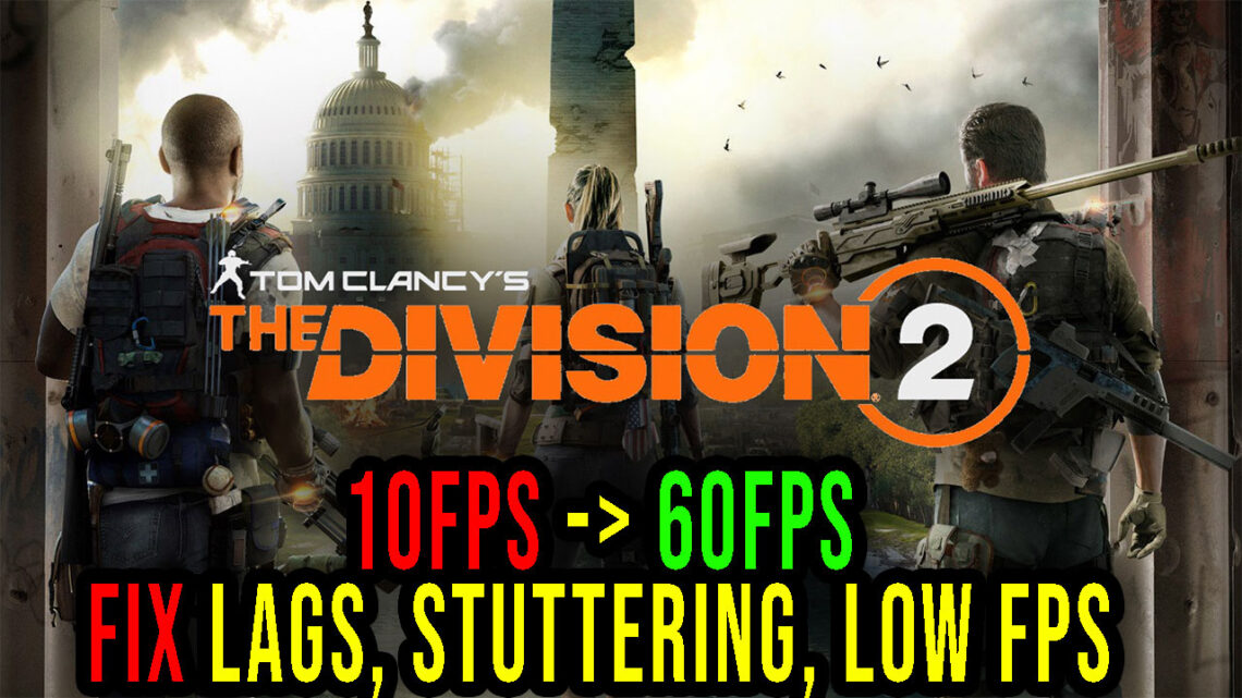 Tom Clancy’s The Division 2 – Lags, stuttering issues and low FPS – fix it!