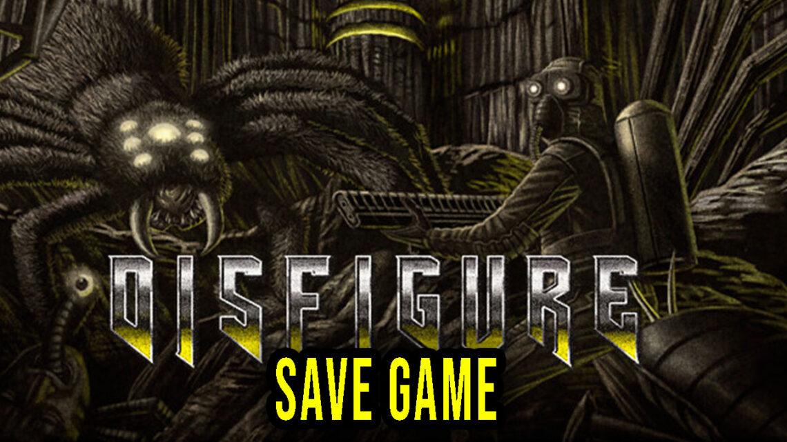 Disfigure – Save Game – location, backup, installation