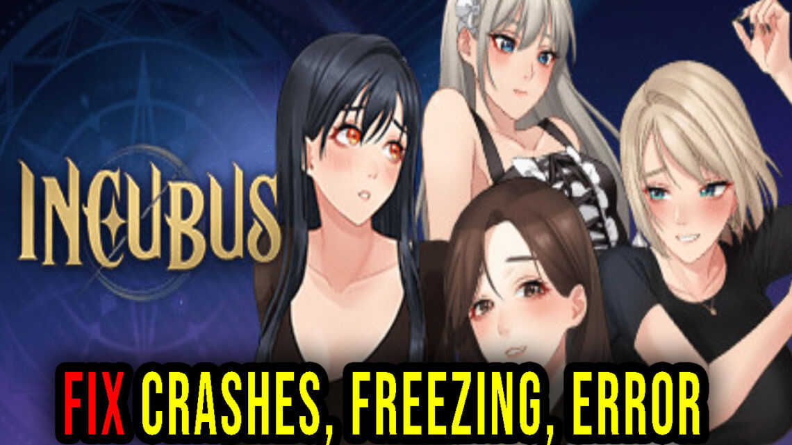 Incubus – Crashes, freezing, error codes, and launching problems – fix it!