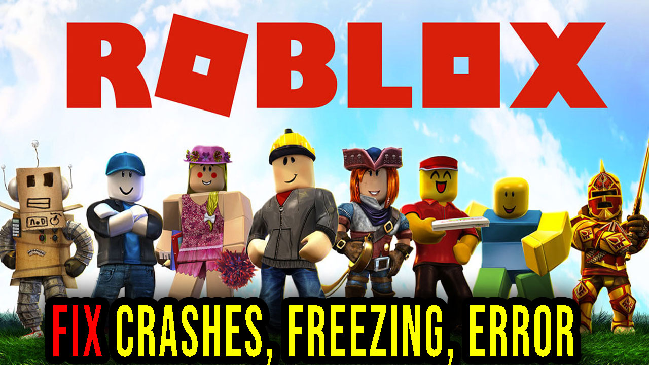 Roblox Crashes, freezing, error codes, and launching problems fix