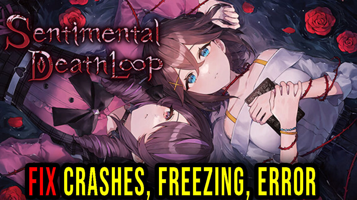 Sentimental Death Loop – Crashes, freezing, error codes, and launching problems – fix it!