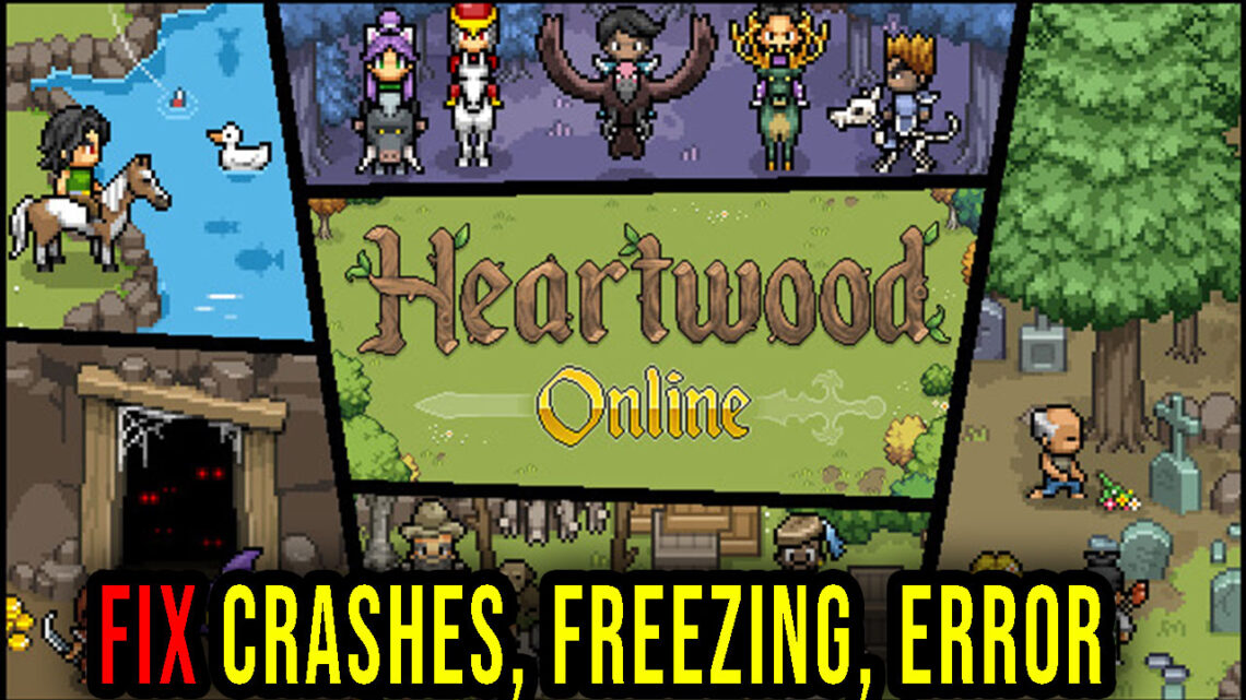 Heartwood Online – Crashes, freezing, error codes, and launching problems – fix it!