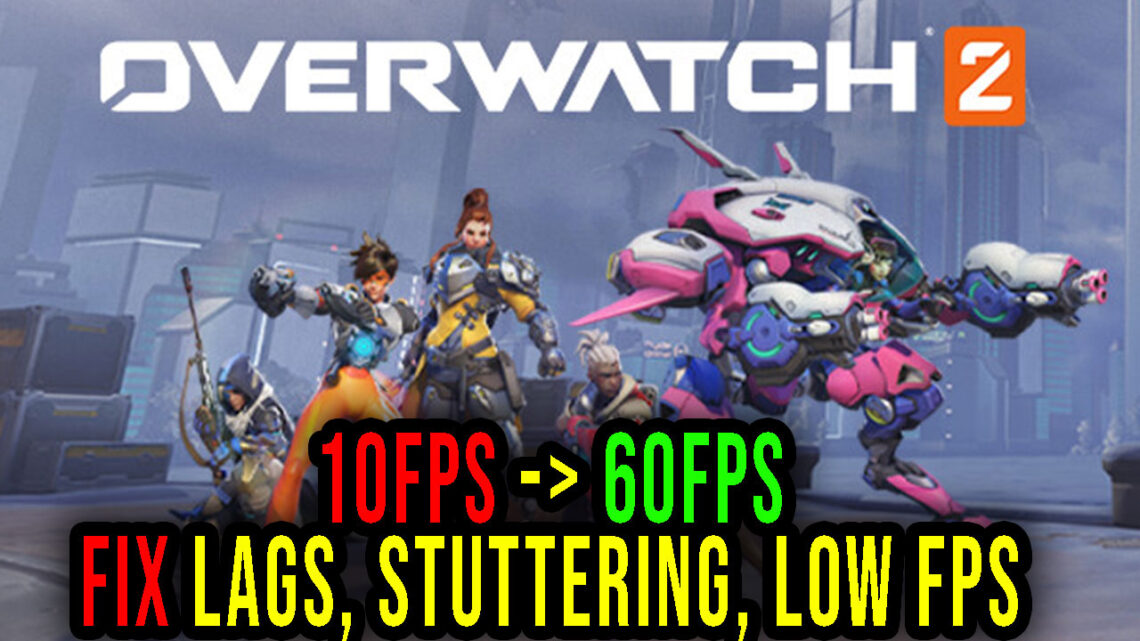 Overwatch 2 – Lags, stuttering issues and low FPS – fix it!