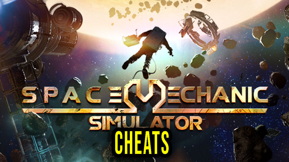 Space Mechanic Simulator – Cheats, Trainers, Codes