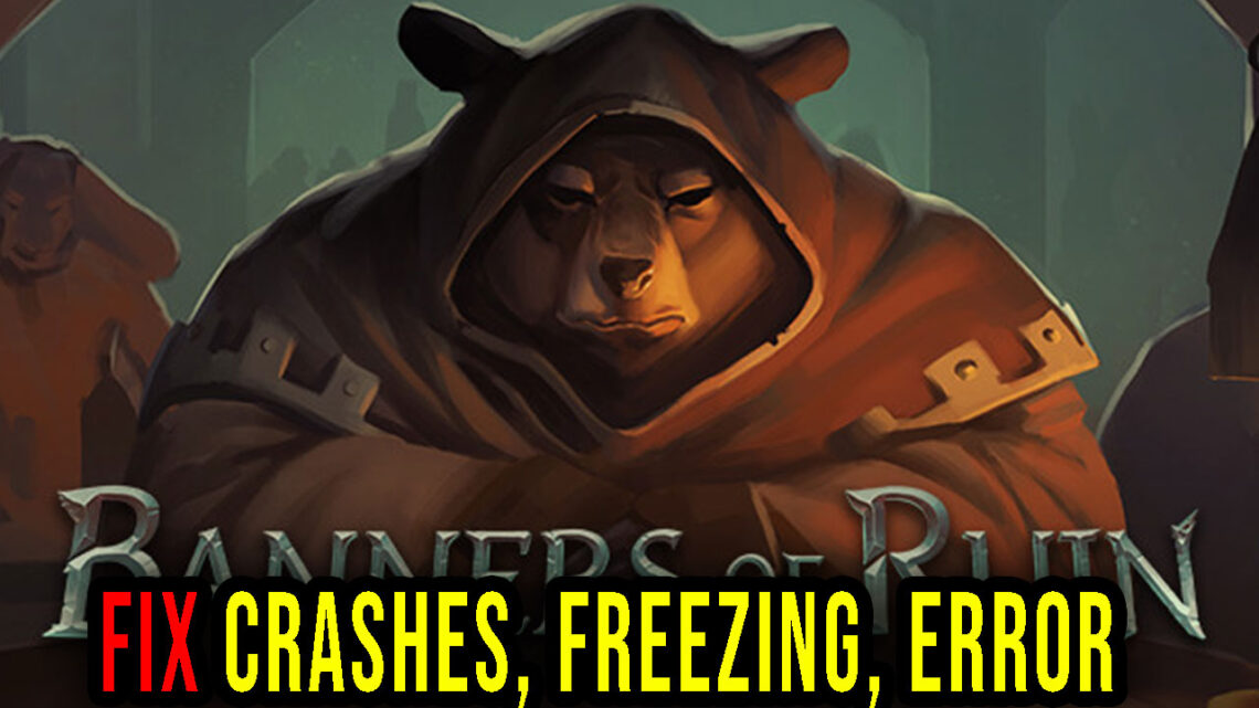 Banners of Ruin Crashes, freezing, error codes, and launching