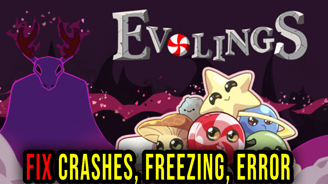 Evolings – Crashes, freezing, error codes, and launching problems – fix it!