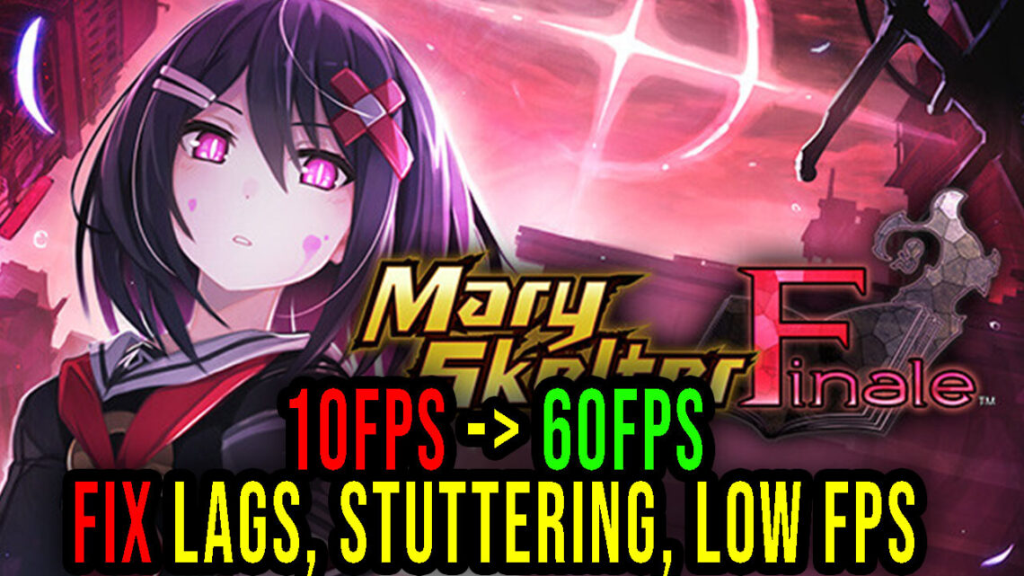 Mary Skelter Finale – Lags, stuttering issues and low FPS – fix it!