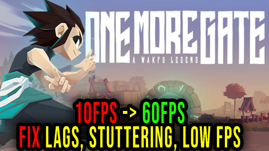 One More Gate: A Wakfu Legend – Lags, stuttering issues and low FPS – fix it!