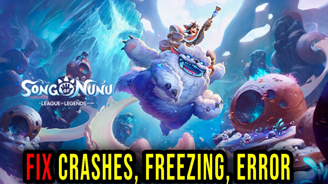 Song of Nunu: A League of Legends Story – Crashes, freezing, error codes, and launching problems – fix it!