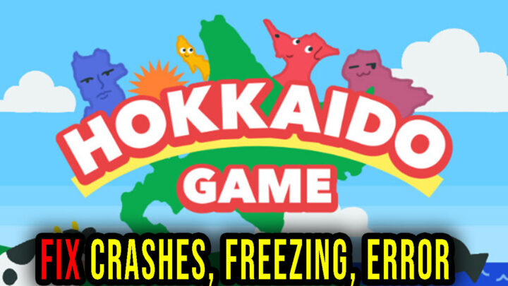 Hokkaido Game – Crashes, freezing, error codes, and launching problems – fix it!