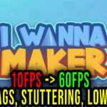 I Wanna Maker Lag