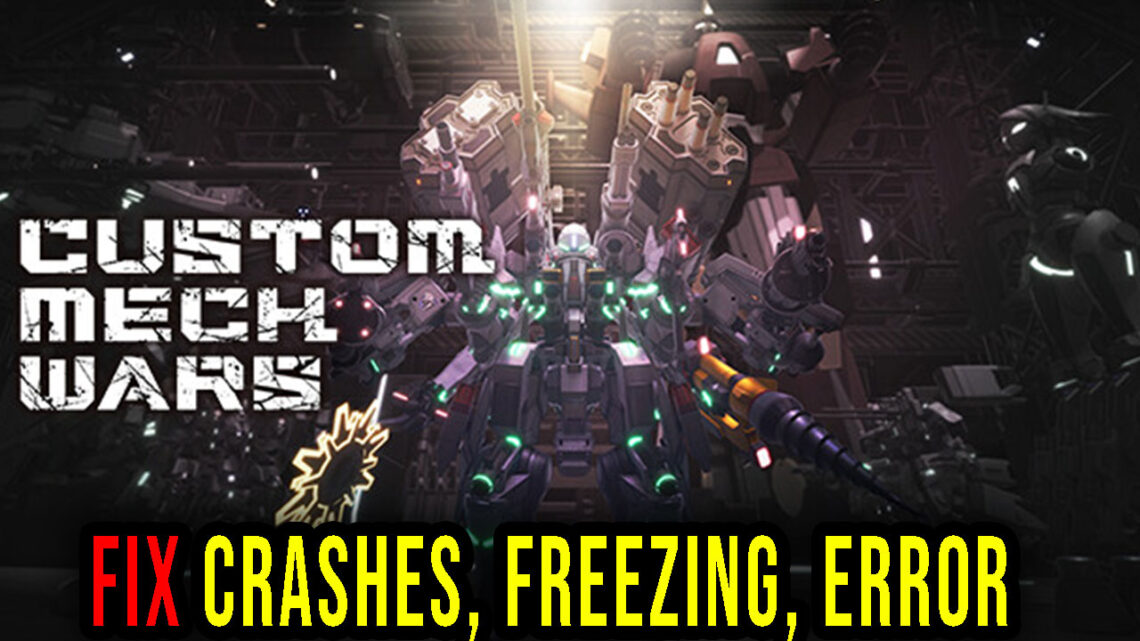 CUSTOM MECH WARS – Crashes, freezing, error codes, and launching problems – fix it!