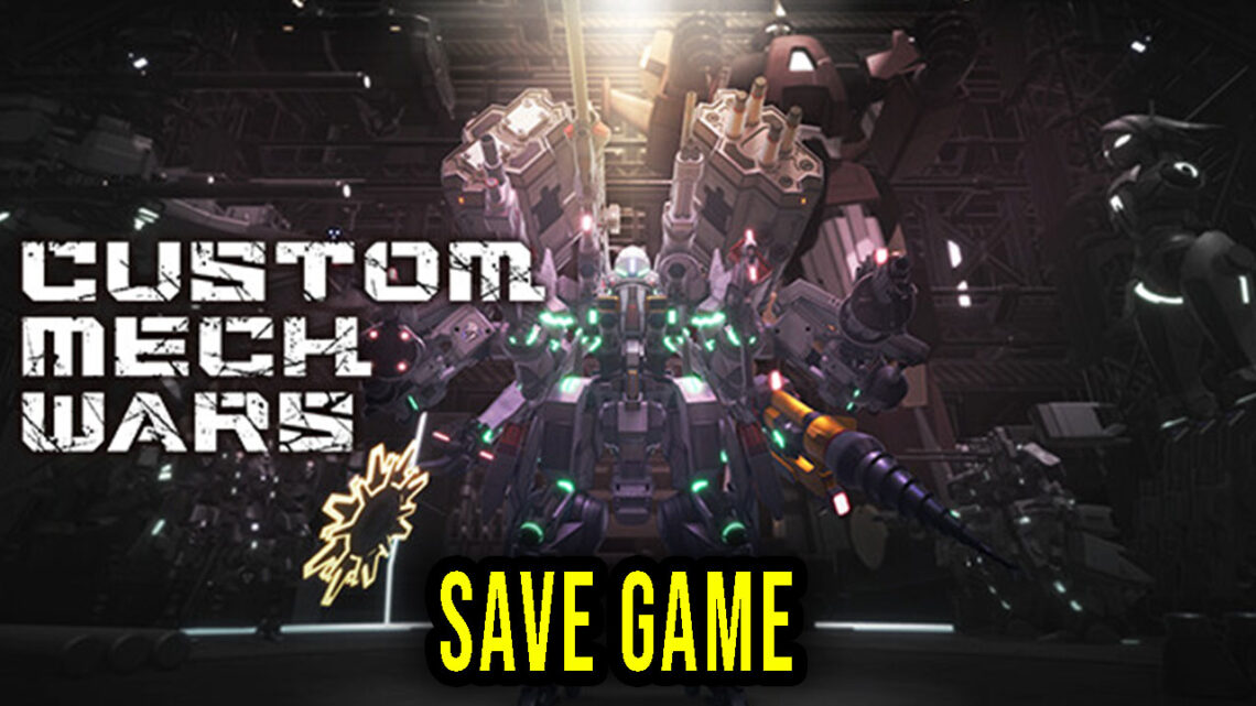 CUSTOM MECH WARS – Save Game – location, backup, installation