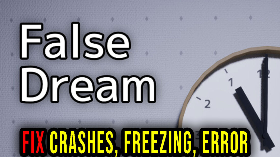 False Dream – Crashes, freezing, error codes, and launching problems – fix it!