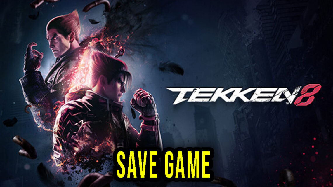 TEKKEN 8 – Save Game – location, backup, installation