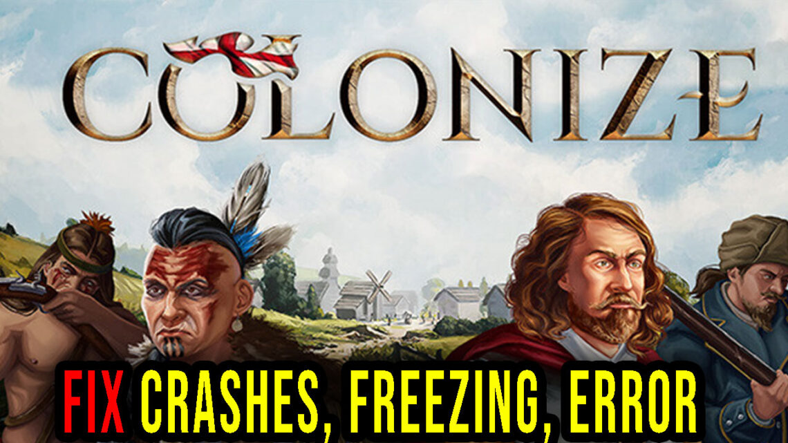 Colonize – Crashes, freezing, error codes, and launching problems – fix it!