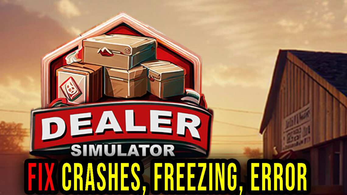 Dealer Simulator – Crashes, freezing, error codes, and launching problems – fix it!