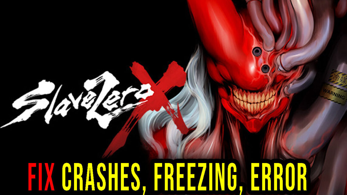 Slave Zero X – Crashes, freezing, error codes, and launching problems – fix it!