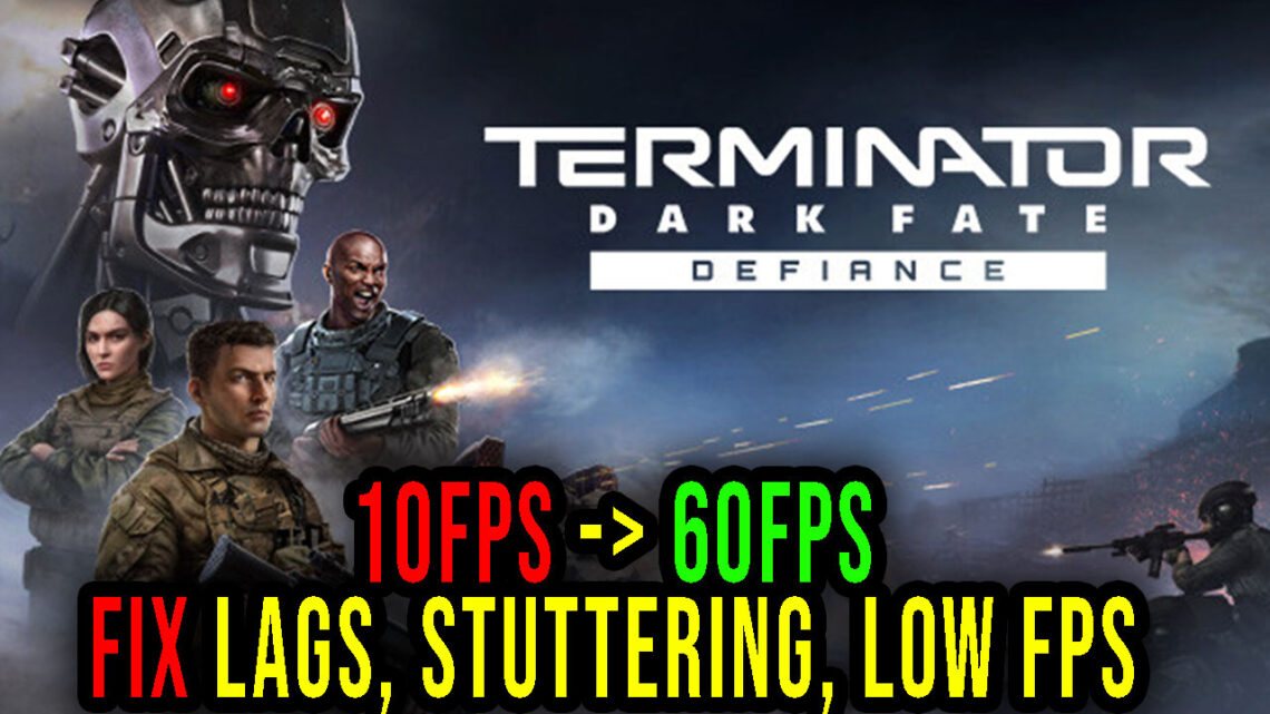 Terminator: Dark Fate – Defiance – Lags, stuttering issues and low FPS – fix it!