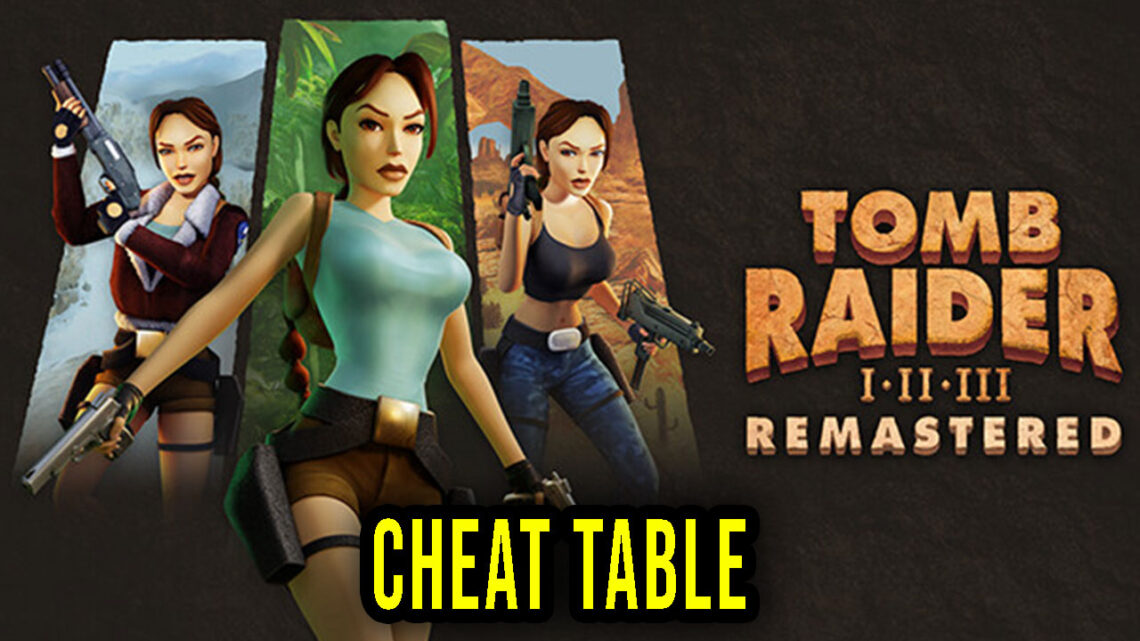 Tomb Raider I-III Remastered – Cheat Table for Cheat Engine