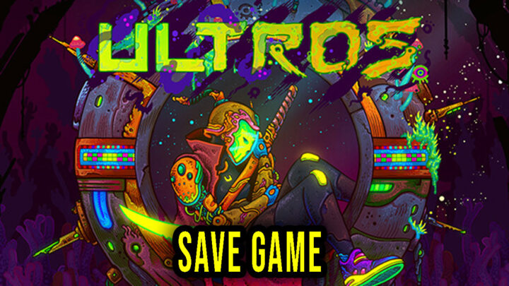 Ultros – Save Game – location, backup, installation