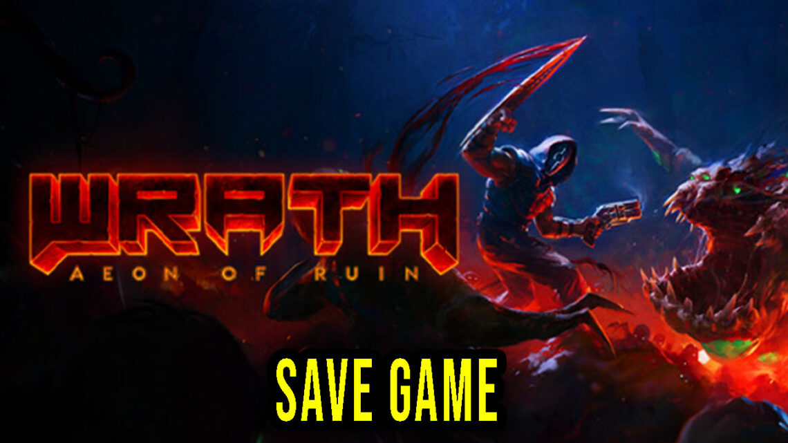 WRATH: Aeon of Ruin – Save Game – location, backup, installation