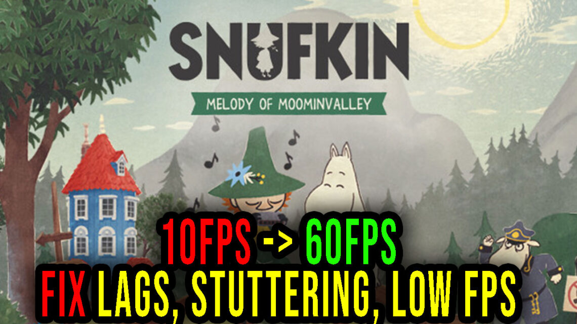 Snufkin: Melody of Moominvalley – Lags, stuttering issues and low FPS – fix it!