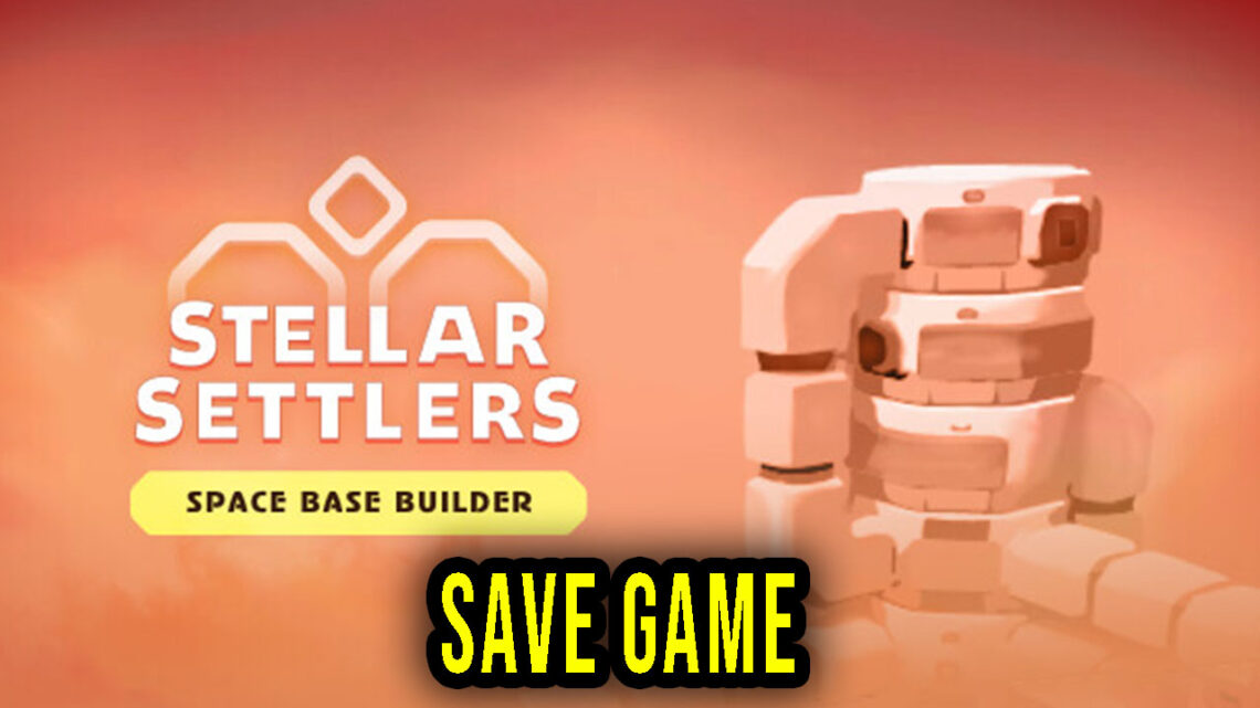 Stellar Settlers – Save Game – location, backup, installation